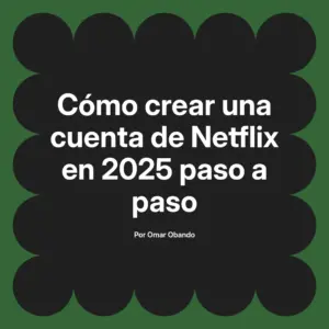 Cómo crear una cuenta de Netflix en 2025 paso a paso