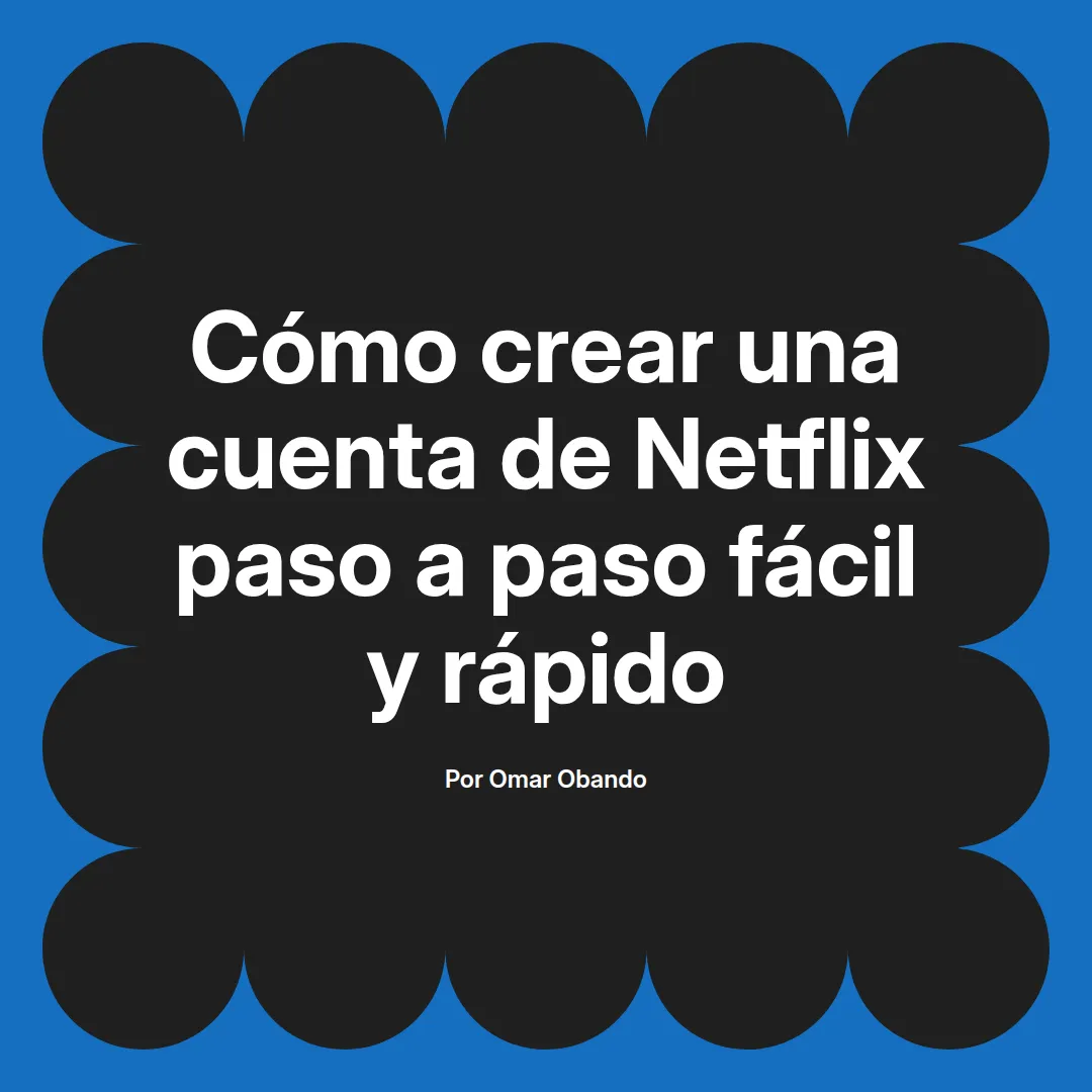 Cómo crear una cuenta de Netflix paso a paso fácil y rápido
