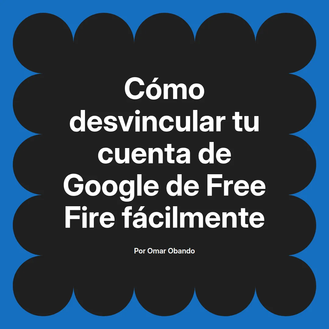 Cómo desvincular tu cuenta de Google de Free Fire fácilmente