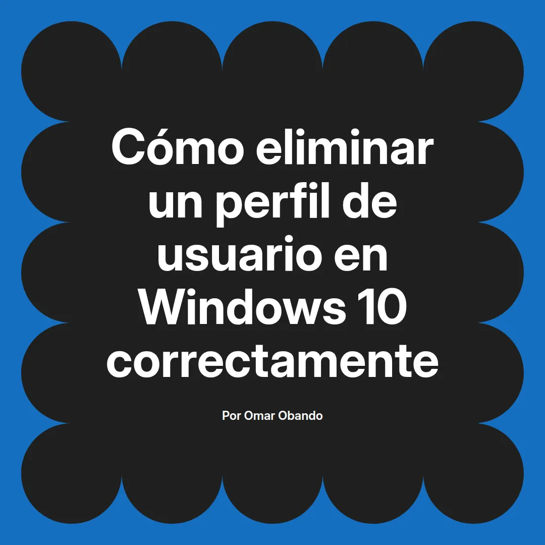 Cómo eliminar un perfil de usuario en Windows 10 correctamente