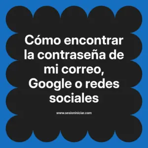 Cómo encontrar la contraseña de mi correo, Google o redes sociales