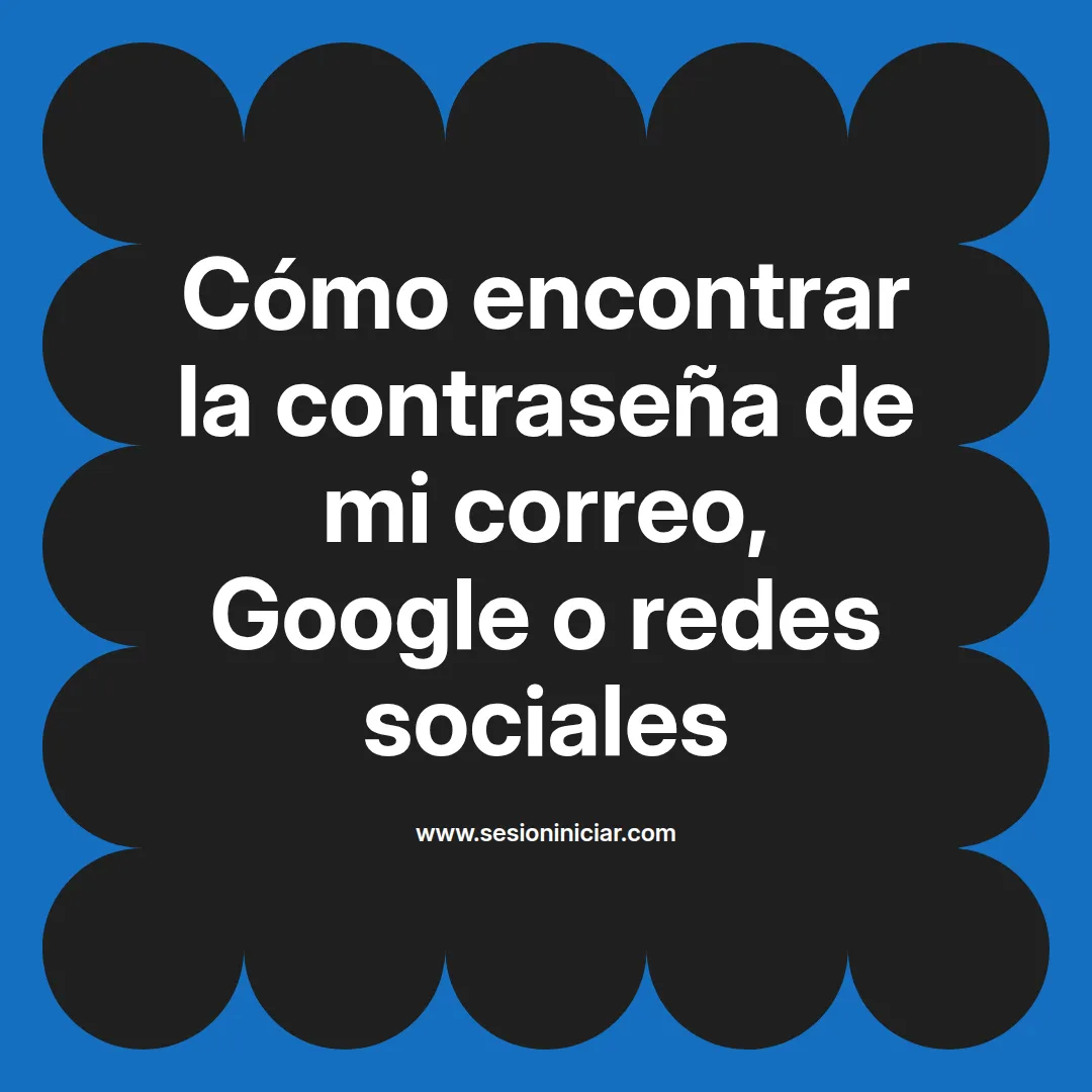 Cómo encontrar la contraseña de mi correo, Google o redes sociales