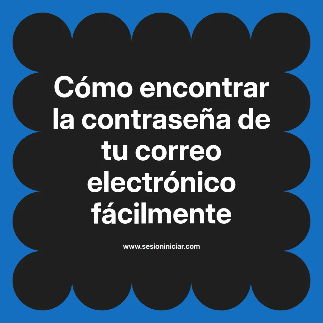 Cómo encontrar la contraseña de tu correo electrónico fácilmente