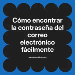 Cómo encontrar la contraseña del correo electrónico fácilmente