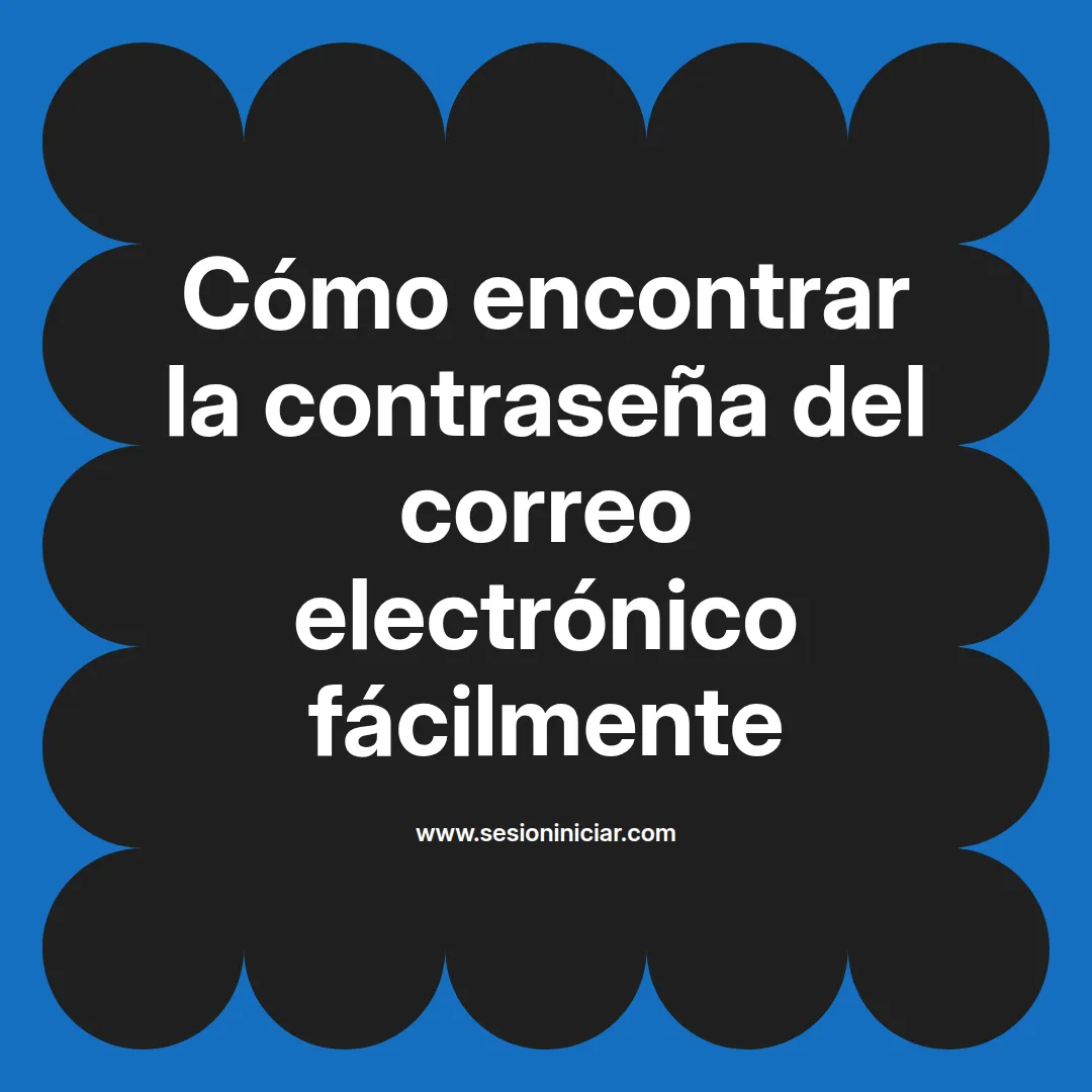 Cómo encontrar la contraseña del correo electrónico fácilmente