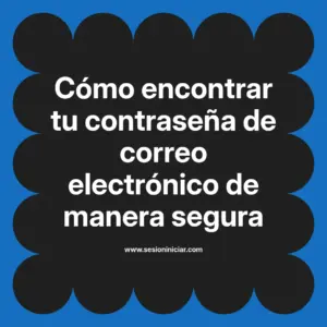 Cómo encontrar tu contraseña de correo electrónico de manera segura