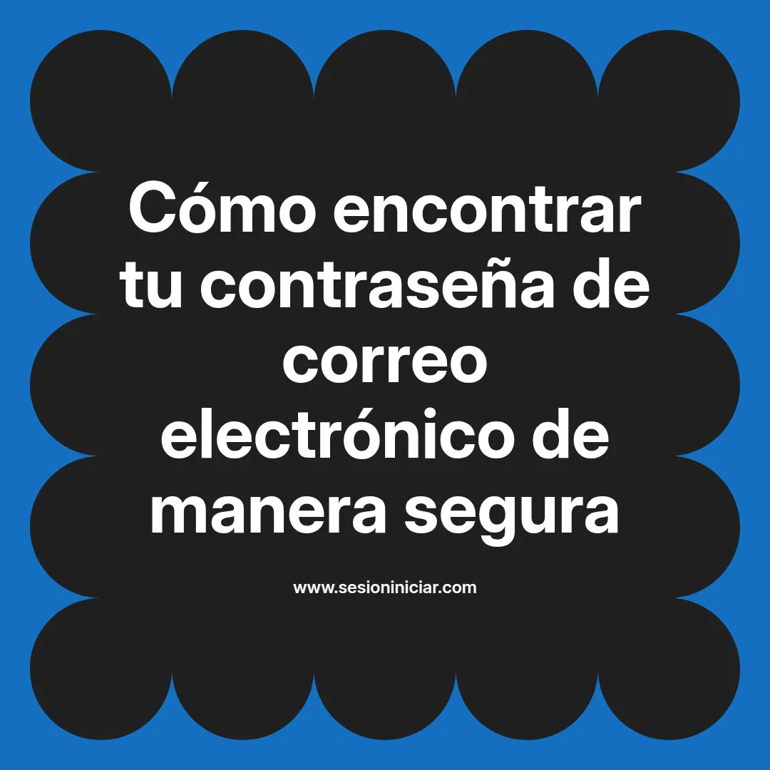 Cómo encontrar tu contraseña de correo electrónico de manera segura