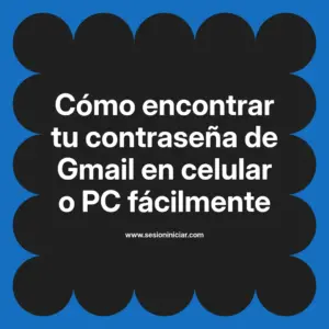 Cómo encontrar tu contraseña de Gmail en celular o PC fácilmente