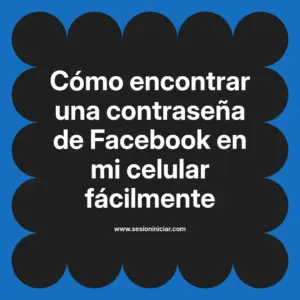 Cómo encontrar una contraseña de Facebook en mi celular fácilmente