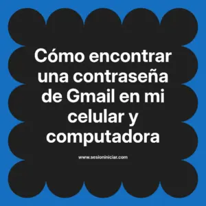 Cómo encontrar una contraseña de Gmail en mi celular y computadora
