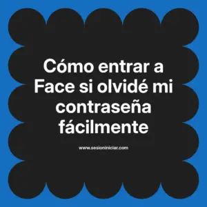Cómo entrar a Face si olvidé mi contraseña fácilmente
