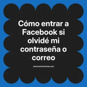 Cómo entrar a Facebook si olvidé mi contraseña o correo