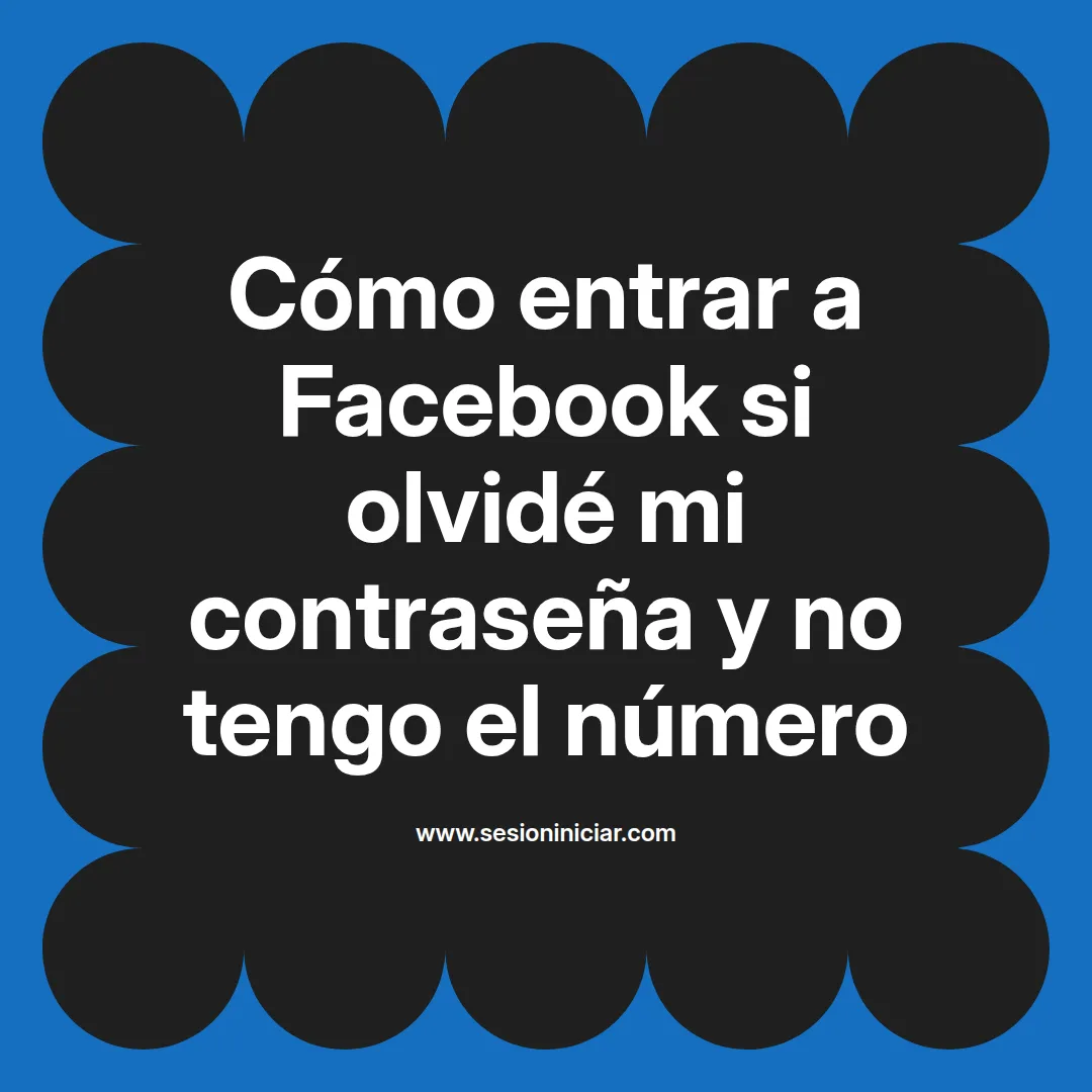 Cómo entrar a Facebook si olvidé mi contraseña y no tengo el número