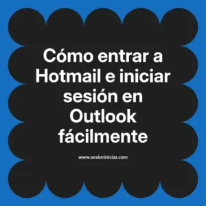 Cómo entrar a Hotmail e iniciar sesión en Outlook fácilmente