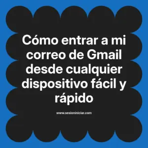 Cómo entrar a mi correo de Gmail desde cualquier dispositivo fácil y rápido
