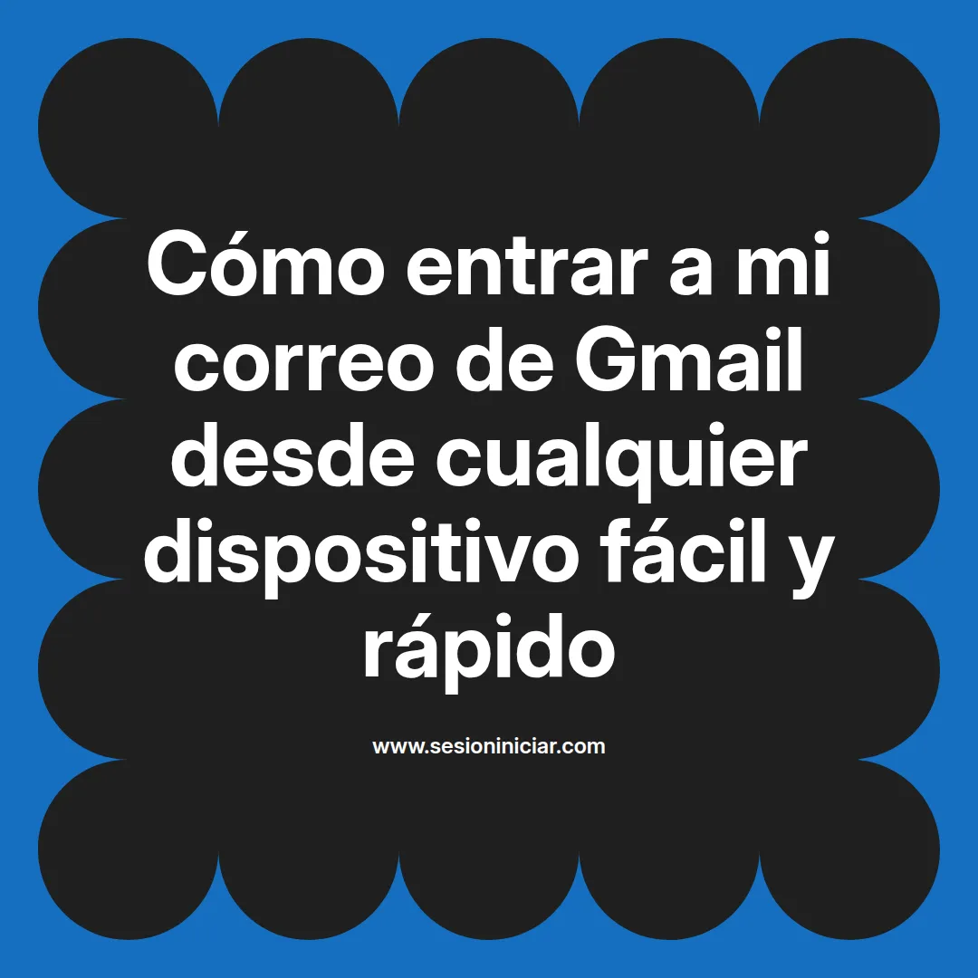 Cómo entrar a mi correo de Gmail desde cualquier dispositivo fácil y rápido