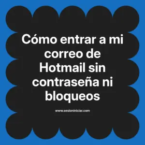 Cómo entrar a mi correo de Hotmail sin contraseña ni bloqueos