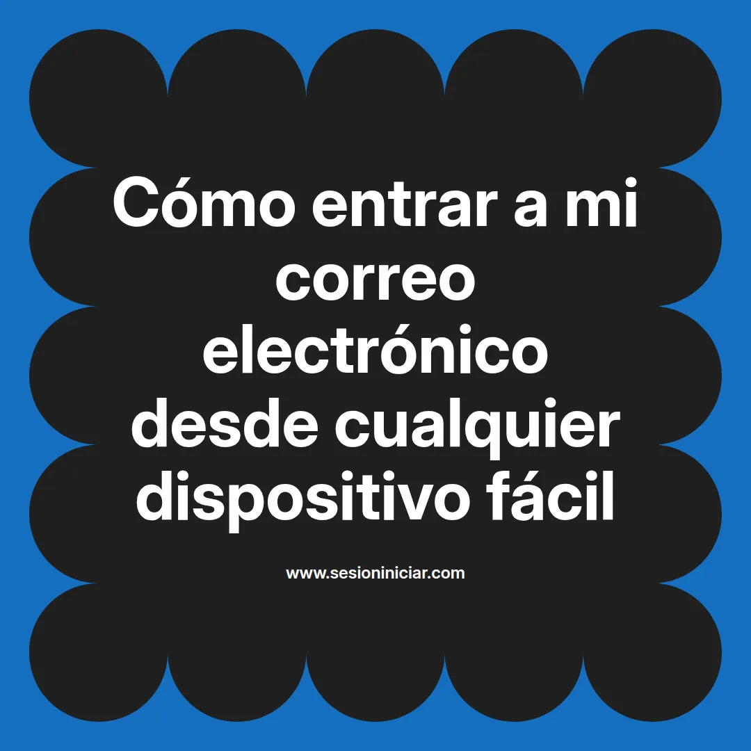 Cómo entrar a mi correo electrónico desde cualquier dispositivo fácil