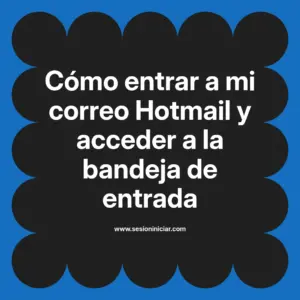 Cómo entrar a mi correo Hotmail y acceder a la bandeja de entrada
