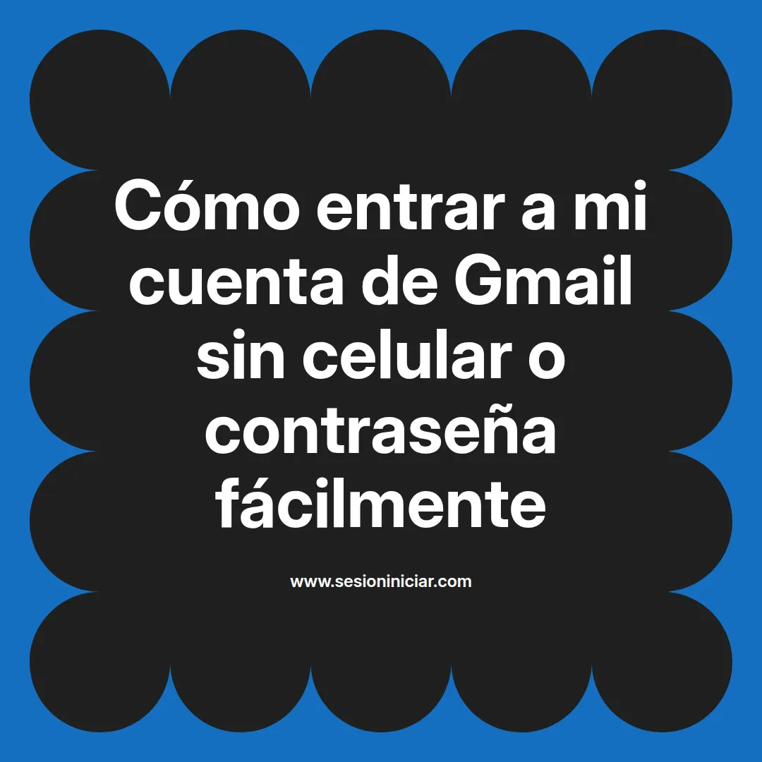 Cómo entrar a mi cuenta de Gmail sin celular o contraseña fácilmente
