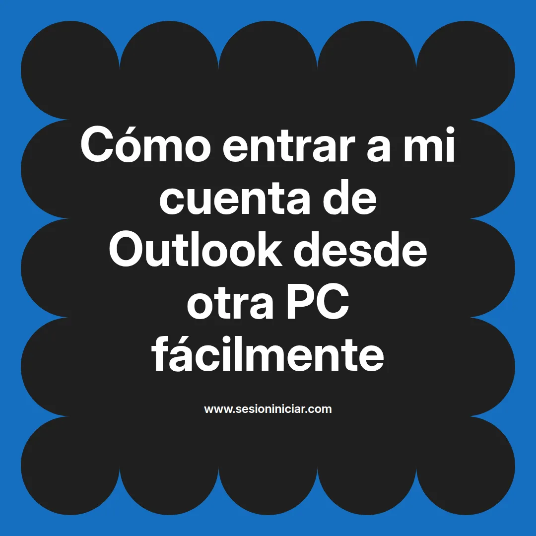 Cómo entrar a mi cuenta de Outlook desde otra PC fácilmente