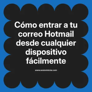 Cómo entrar a tu correo Hotmail desde cualquier dispositivo fácilmente