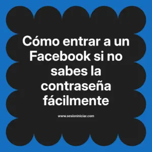 Cómo entrar a un Facebook si no sabes la contraseña fácilmente