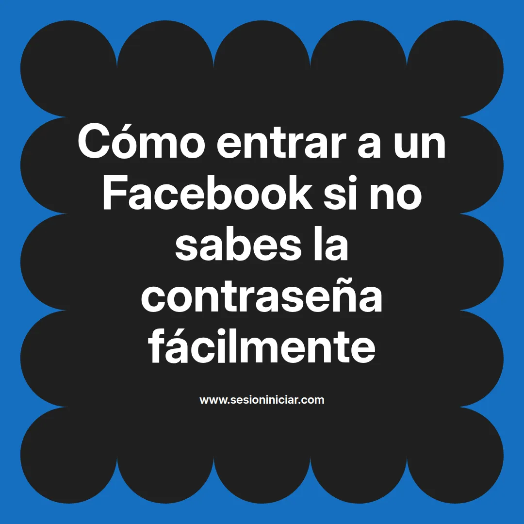 Cómo entrar a un Facebook si no sabes la contraseña fácilmente
