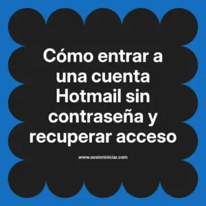 Cómo entrar a una cuenta Hotmail sin contraseña y recuperar acceso