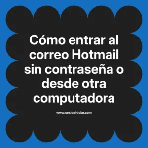 Cómo entrar al correo Hotmail sin contraseña o desde otra computadora