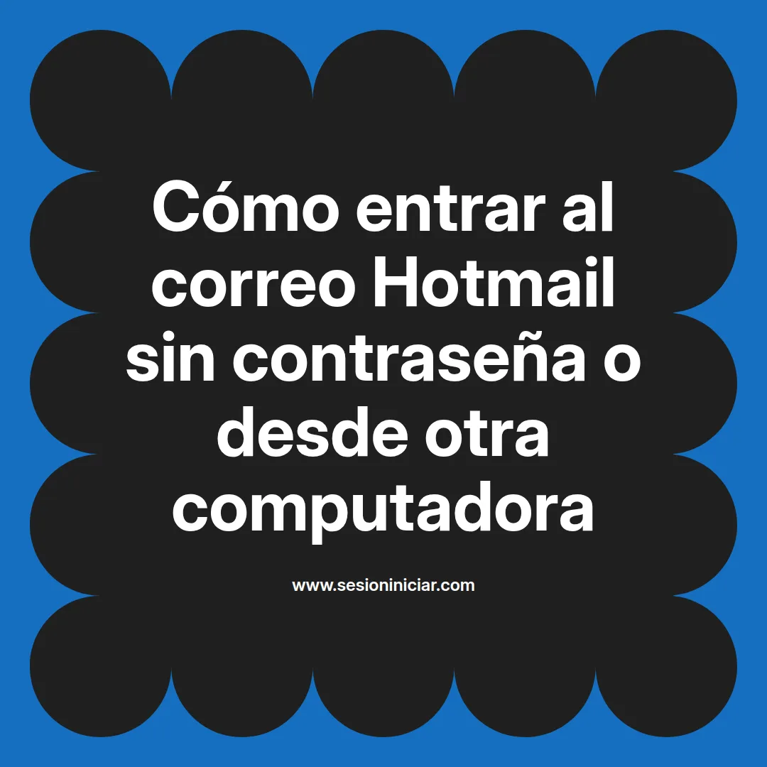 Cómo entrar al correo Hotmail sin contraseña o desde otra computadora