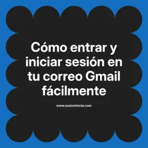 Cómo entrar y iniciar sesión en tu correo Gmail fácilmente