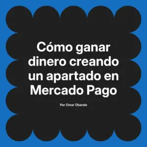 Cómo ganar dinero creando un apartado en Mercado Pago