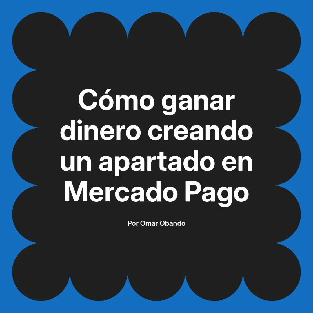 Cómo ganar dinero creando un apartado en Mercado Pago