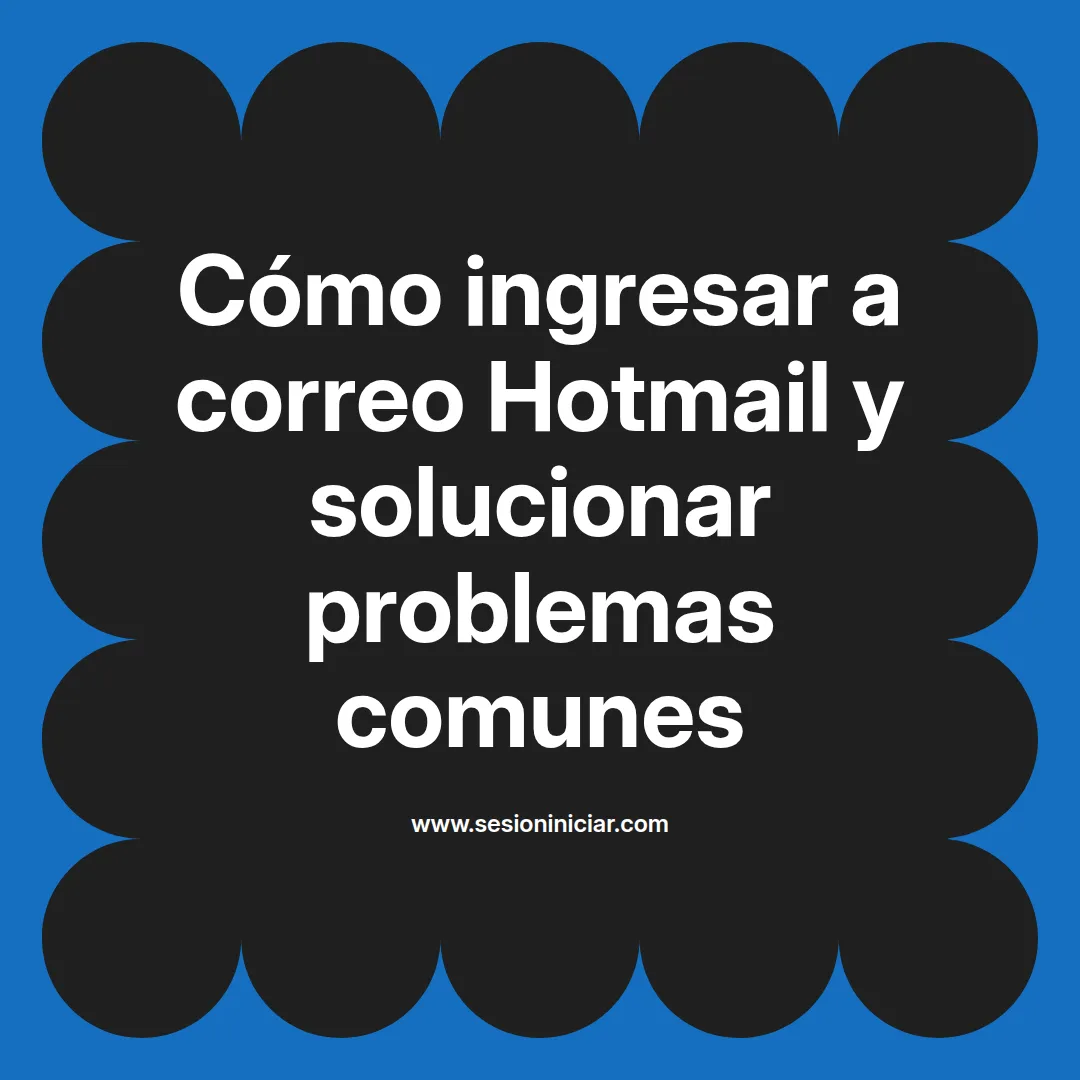 Cómo ingresar a correo Hotmail y solucionar problemas comunes