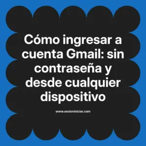 Cómo ingresar a cuenta Gmail: sin contraseña y desde cualquier dispositivo