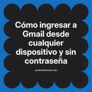 Cómo ingresar a Gmail desde cualquier dispositivo y sin contraseña