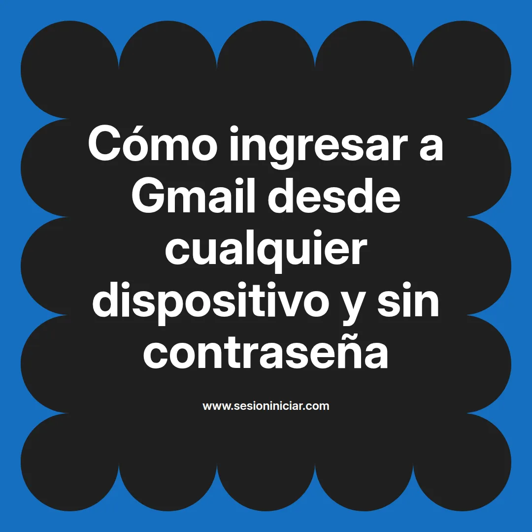 Cómo ingresar a Gmail desde cualquier dispositivo y sin contraseña