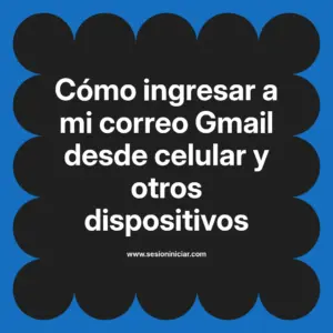 Cómo ingresar a mi correo Gmail desde celular y otros dispositivos