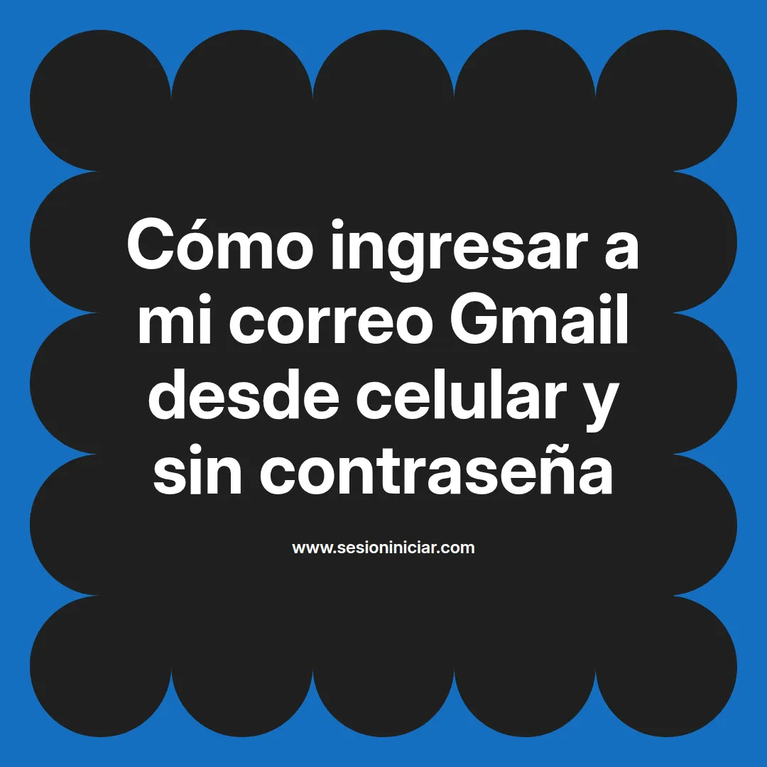 Cómo ingresar a mi correo Gmail desde celular y sin contraseña