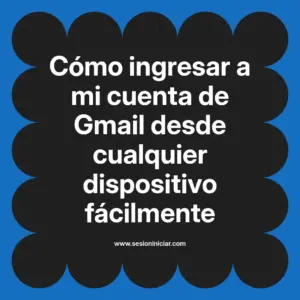 Cómo ingresar a mi cuenta de Gmail desde cualquier dispositivo fácilmente