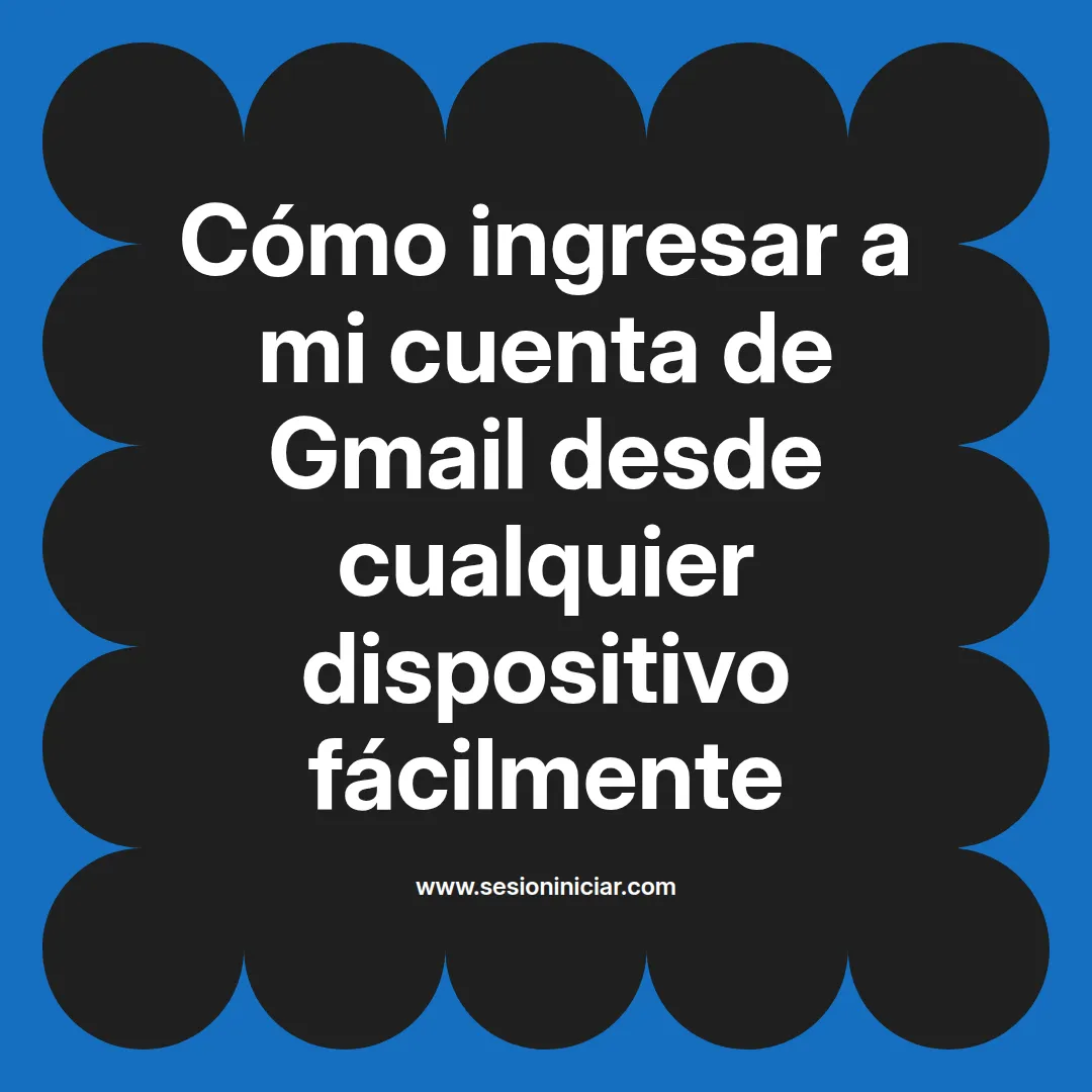Cómo ingresar a mi cuenta de Gmail desde cualquier dispositivo fácilmente