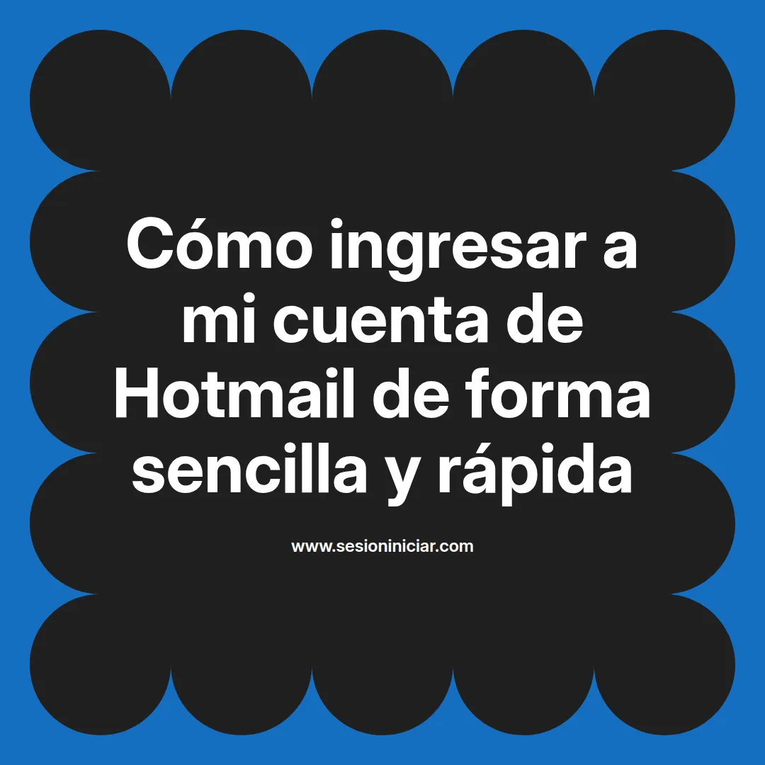 Cómo ingresar a mi cuenta de Hotmail de forma sencilla y rápida