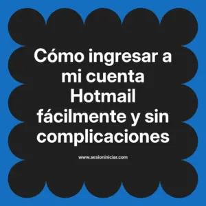 Cómo ingresar a mi cuenta Hotmail fácilmente y sin complicaciones