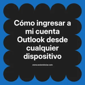 Cómo ingresar a mi cuenta Outlook desde cualquier dispositivo