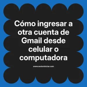 Cómo ingresar a otra cuenta de Gmail desde celular o computadora