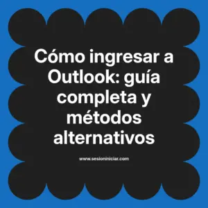 Cómo ingresar a Outlook: guía completa y métodos alternativos