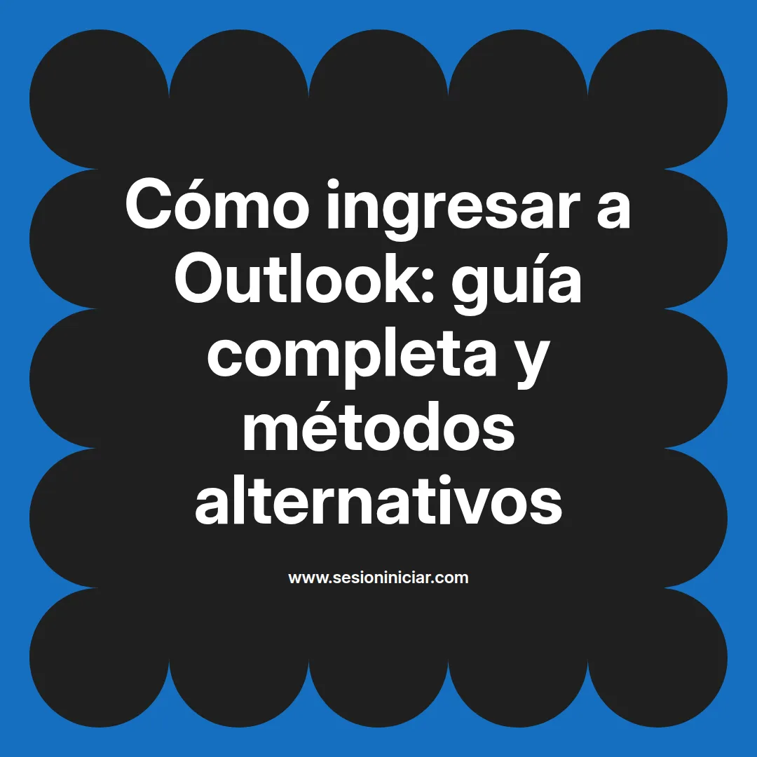 Cómo ingresar a Outlook: guía completa y métodos alternativos