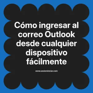Cómo ingresar al correo Outlook desde cualquier dispositivo fácilmente