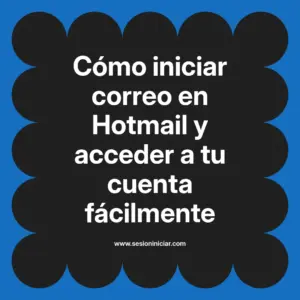 Cómo iniciar correo en Hotmail y acceder a tu cuenta fácilmente